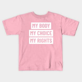 My body, my choice, my rights. Kids T-Shirt